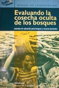 Evaluando la cosecha oculta de los bosques : métodos de valuación para bosques y recursos forestales