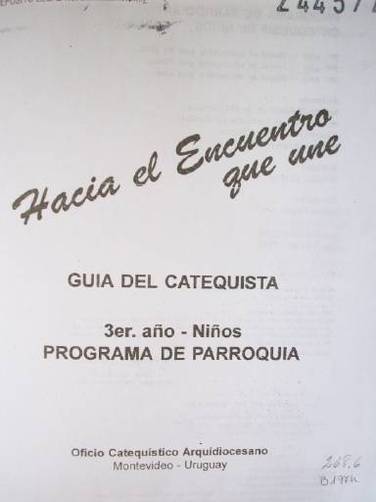 Hacia el encuentro que une : guía del catequista : 3er. año - niños : programa de parroquia