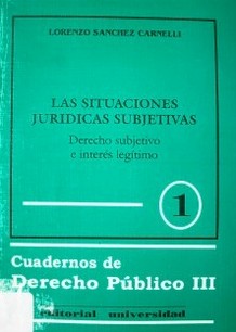 Las situaciones jurídicas subjetivas : derecho subjetivo e interés legítimo