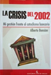 La crisis del 2002 : mi gestión frente al cataclismo bancario
