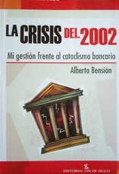 La crisis del 2002 : mi gestión frente al cataclismo bancario