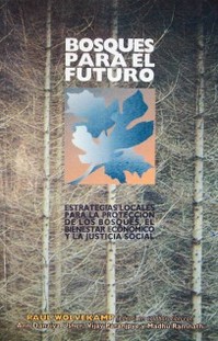Bosques para el futuro : estrategias locales para la protección de los bosques, el bienestar económico y la justicia social