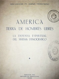 América tierra de hombres libres : la defensa espiritual del sistema democratico