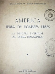 América tierra de hombres libres : la defensa espiritual del sistema democratico