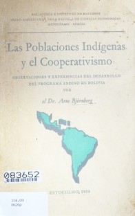 Las poblaciones indígenas y el cooperativismo : observaciones y experiencias del desarrollo del Programa Andino en Bolivia