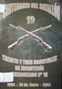 Centenario del Batallón "33 Orientales" de I.MEC Nº 10 : 1904 - 24 de enero - 2004