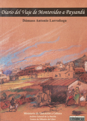 Diario del Viaje de Montevideo a Paysandú : la primera descripción de los caminos del Uruguay