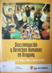 Discriminación y derechos humanos en Uruguay : la voz de las niñas, niños y adolescentes