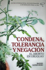 Condena, tolerancia y negación : el aborto en Uruguay