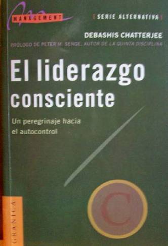 El liderazgo consciente : Un peregrinaje hacia el autocontrol