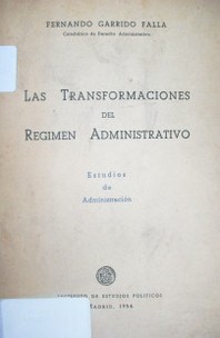 Las transformaciones del régimen administrativo : estudios de administración