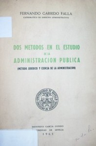 Dos métodos en el estudio de la administración pública : (método jurídico y ciencia de la administración)