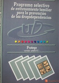 Programa selectivo de entrenamiento familiar para la prevención de las drogodependencias : Protego