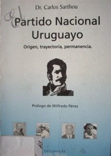 El Partido Nacional Uruguayo : origen, trayectoria, permanencia