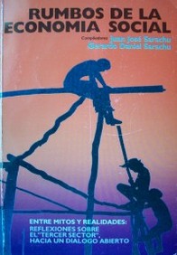 Rumbos de la economía social : entre mitos y realidades : reflexiones sobre el "tercer sector" hacia un diálogo abierto