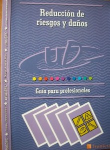 Reducción de riesgos y daños : guía para profesionales