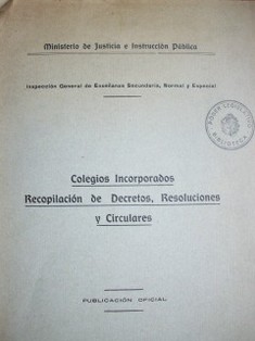 Colegios incorporados : recopilación de decretos, resoluciónes y circulares