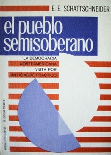 El pueblo semisoberano : la democracia norteamericana vista por un hombre práctico