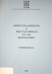 Aspectos jurídicos e institucionales de las migraciones en Venezuela
