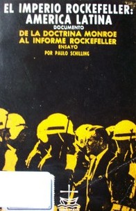 El imperio Rockefeller : América Latina : (documentos) ; La estrategia norteamericana en América Latina : de la doctrina Monroe al informe Rockefeller : (ensayo)