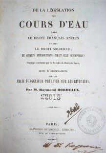 De la législation des cours d'eau dans le droit francais ancien et dans le droit moderne ; de quelles améliorations serait-elle susceptible?