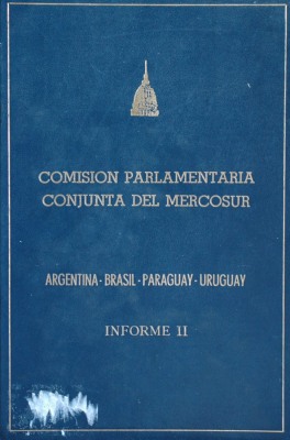Comisión Parlamentaria Conjunta del Mercosur : Argentina - Brasil - Paraguay - Uruguay : informe II