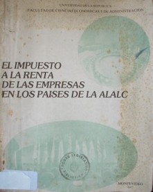 El impuesto a la renta de las empresas en los países de la ALALC : monografía