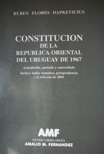 Constitución de la República Oriental del Uruguay de 1967 : actualizada, anotada y concordada