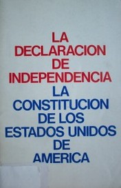 La declaración de Independencia : la Constitución de los Estados Unidos de América