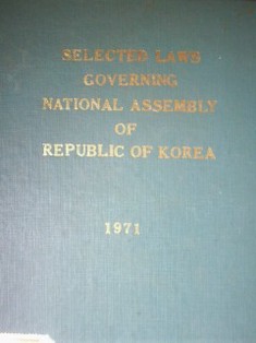 Selected laws governing National Assembly of Republic of Korea