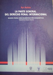 La parte general del derecho penal internacional : bases para una elaboración dogmática