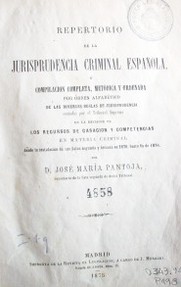 Repertorio de la jurisprudencia criminal española, ó compilación completa, metódica y ordenada por órden alfabético de las diversas reglas de jurisprudencia