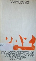 Paz : discursos y escritos del titular del Premio Nobel de la Paz 1971