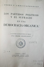 Los partidos políticos y el sufragio en una democracia orgánica : antecedentes para una mejor legislación