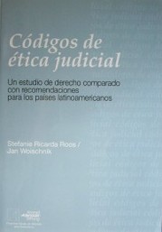 Códigos de ética judicial : un estudio de derecho comparado con recomendaciones para los países latinoamericanos