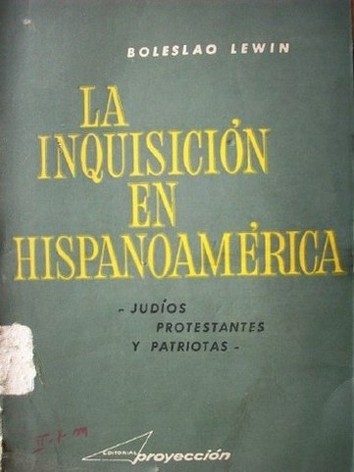 La inquisición en hispanoamérica : (judíos, protestantes y patriotas)