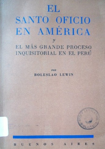 El santo oficio en América y el más grande proceso inquisitorial en el Perú