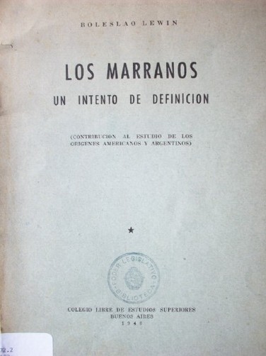 Los marranos : un intento de definición : (contribución al estudio de los orígenes americanos y argentinos)