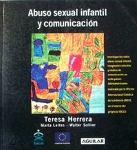 Abuso sexual infantil y comunicación : investigación sobre el abuso sexual infantil, imaginario colectivo y medios de comunicación en ocho países latinoamericanos