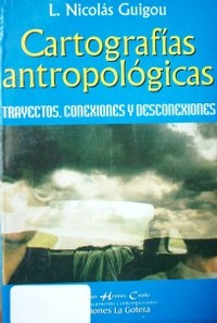 Cartografías antropológicas : trayectos, conexiones y desconexiones