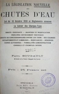 La législation nouvelle des chutes d'eau : loi du 16 Octobre 1919 et règlements annexes : le cahier des charges-type