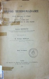 Le repos hebdomadaire : etude théorique et critique de la loi du 13 juillet 1906 avec la jurisprudence la plus récente