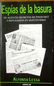 Espías de la basura : de agentes secretos de Pinochet a refugiados en Montevideo