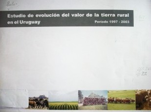 Estudio de evolución del valor de la tierra rural en el Uruguay : período 1997 - 2003