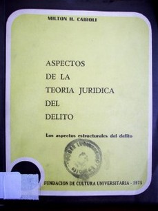 Aspectos de la teoría jurídica del delito : los aspectos estructurales del delito