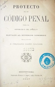 Proyecto de un Código Penal para la República Oriental del Uruguay elevado al Superior Gobierno