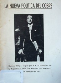 La nueva política del cobre : mensaje dirigido al país por S. E. el Presidente de la República de Chile don Eduardo Montalva