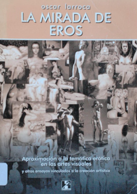 La mirada de Eros : aproximación a la temática erótica en las artes visuales y otros ensayos vinculados a la creación artística
