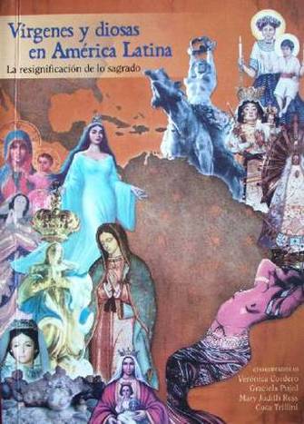 Vírgenes y diosas en América Latina : la resignificación de lo sagrado