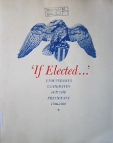 "If elected..." : unsuccessful candidates for the presidency 1796-1968